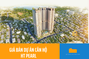 Chi Tiết Giá Bán Dự án Căn Hộ HT Pearl Có Thật Sự Tốt?